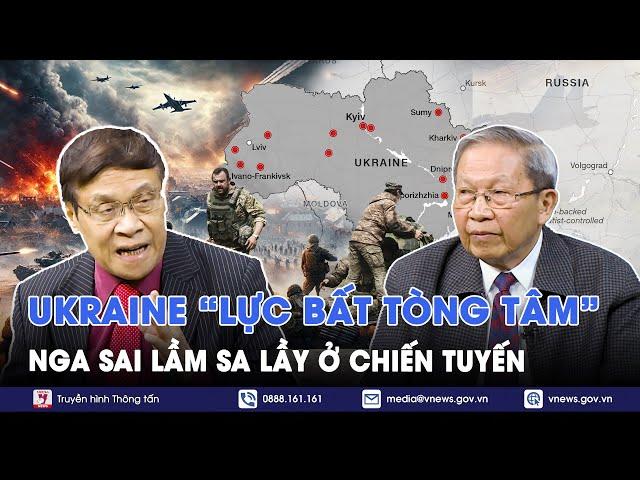 Chuyên gia: Ukraine “lực bất tòng tâm”, Nga sai lầm sa lầy ở chiến tuyến - BLQT - VNews