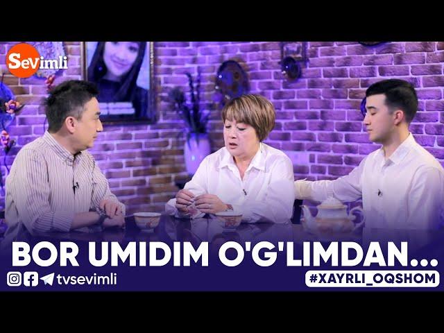 Xayrli Oqshom - BOR UMIDIM O'G'LIMDAN...