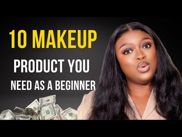 The Only TEN (10) Makeup Product You Need As A Beginner in Makeup