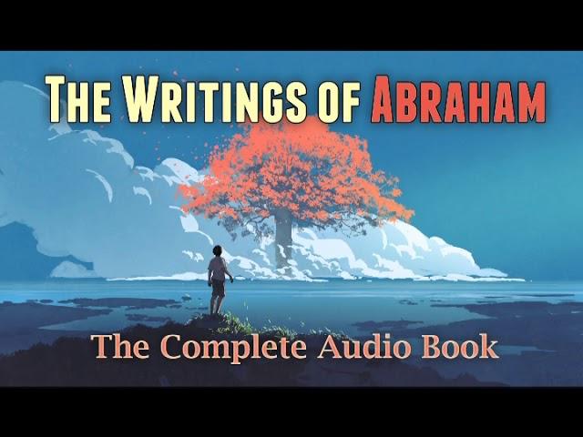 The Writings of Abraham (Complete Audio Book) | Chapters 1 - 162