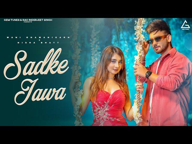 Sadke Jawa (Official Video) : Mani Bhawanigarh | Nisha Bhatt | Punjabi Song 2023