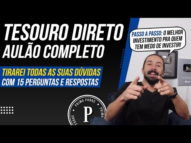 AULA COMPLETA SOBRE TESOURO DIRETO (15 Perguntas e Respostas + PASSO A PASSO para INVESTIR HOJE!)