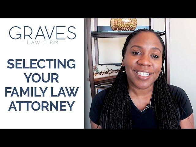 7 Vital Tips for Selecting Your Family Law Attorney: The Graves Law Firm