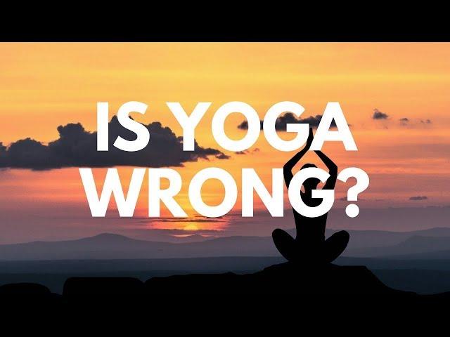 Is Yoga Wrong? - Your Questions, Honest Answers