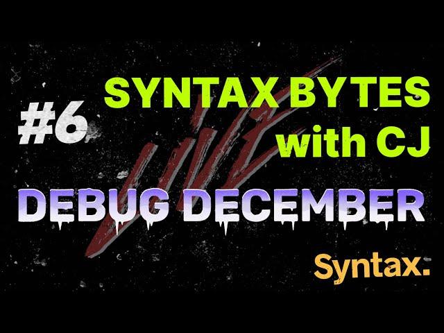 Debug December | Advent of Typescript | Advent of CSS | Syntax Bytes with CJ | Episode 6