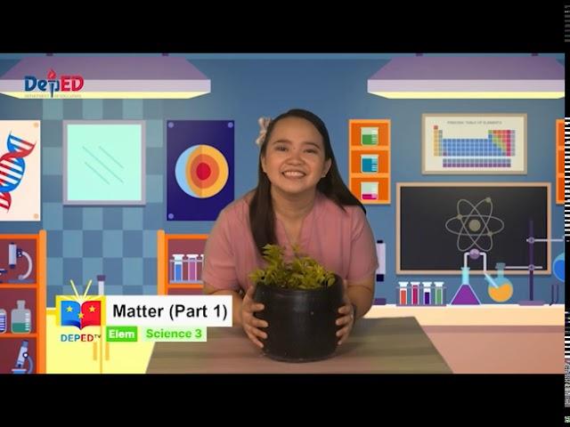 Grade 3 Science Q1 Ep1: Matter (Part 1)