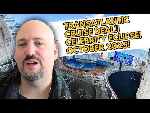 Luxury Transatlantic Cruise Deal on Celebrity Eclipse | Barcelona to Fort Lauderdale October 2025