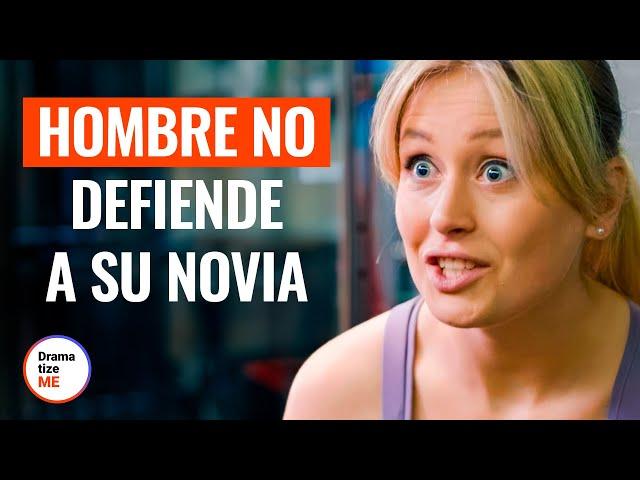 Hombre No Defiende A Su Novia | @DramatizeMeEspanol