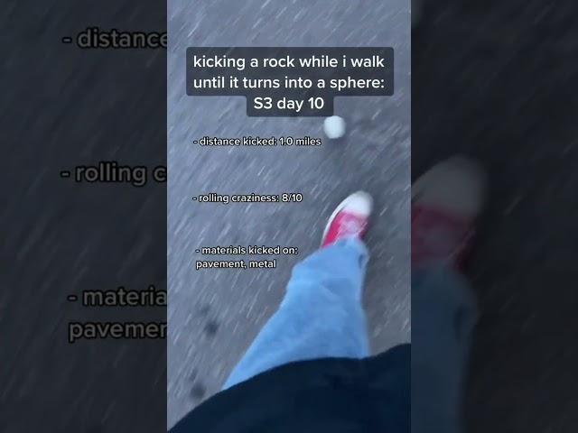 S3 Day 10 of Kicking a Rock Until it Turns into a Sphere