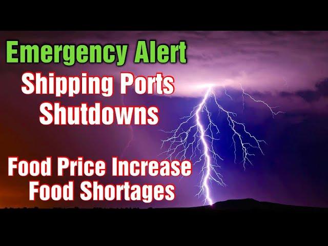 Massive Shipping Ports Shutdown, Food Prices Increase, Major Shortages Coming