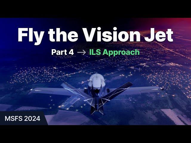 FS24: Fly the Vision Jet - Part 4: ILS Approach