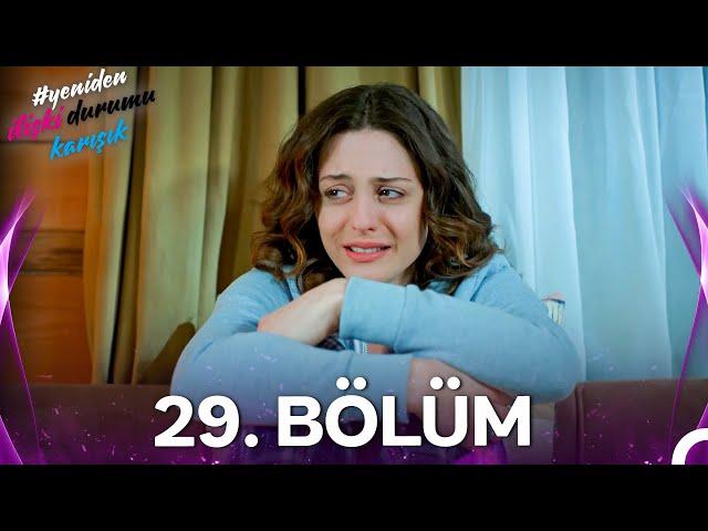 #YENİDEN İlişki Durumu Karışık 29. Bölüm