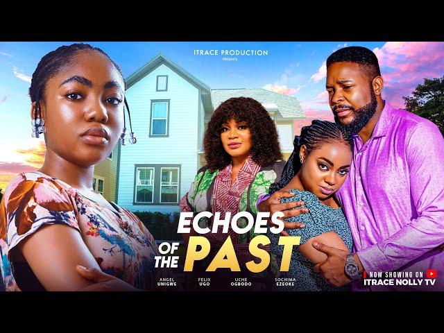 ECHOES OF THE PAST (THE MOVIE) ANGEL UNIGWE, UCHE OGBODO Latest 2025 Nigerian Movie