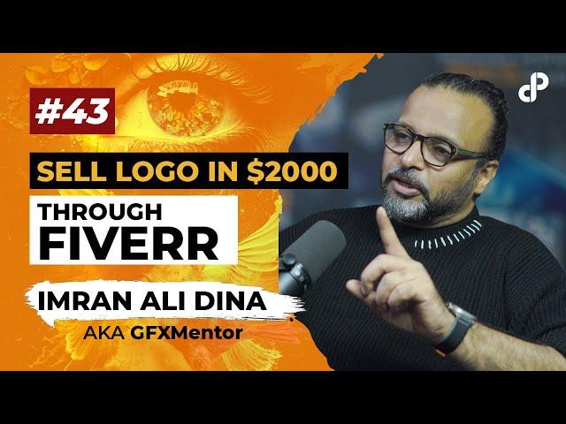 Sell Logo in $2000 through Fiverr | Imran Ali Dina a.k.a GFX Mentor | Podcast #43