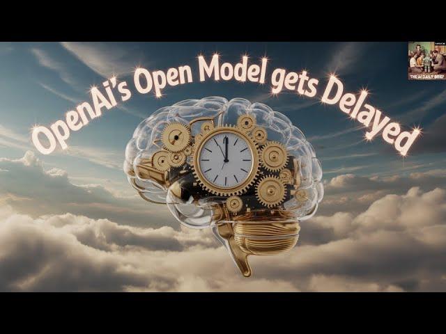 OpenAI's Open Model Gets Delayed