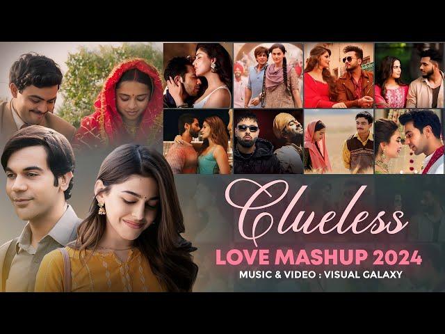 Clueless Love Mashup 2024 | Visual Galaxy | Sajni | Soulmate | Arijit Singh | Bollywood Lofi Mashup