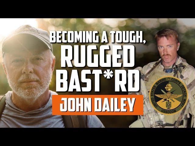 Becoming a Tough, Rugged B*stard with John Dailey