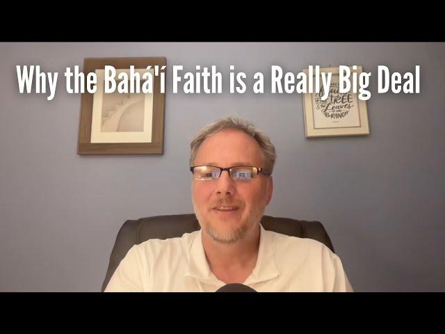 Why the Bahá'í Faith is a Really Big Deal