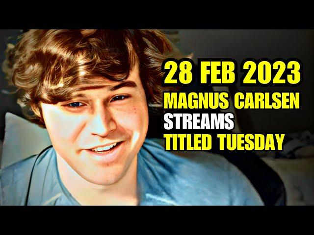 Magnus Carlsen STREAMS Titled Tuesday Blitz 28 Feb 2023