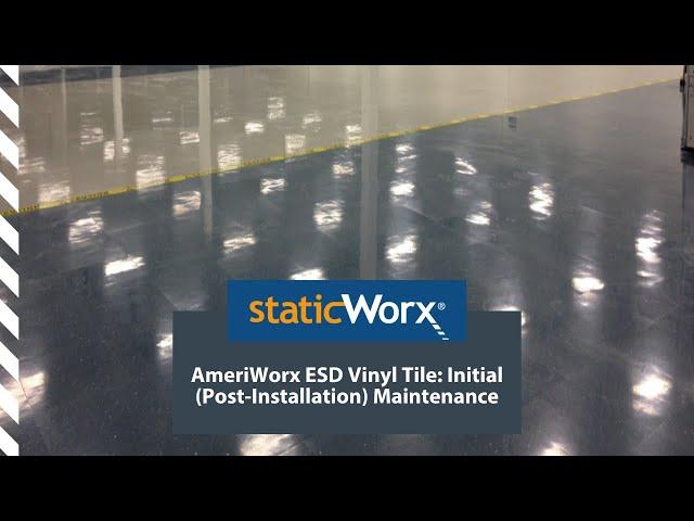 AmeriWorx ESD Vinyl Tile: Initial (Post-Installation) Maintenance