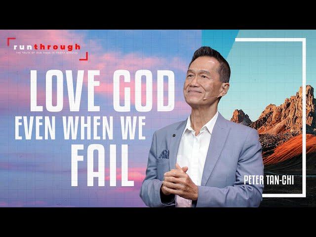 Love God Even When We Fail | Peter Tan-Chi | Run Through