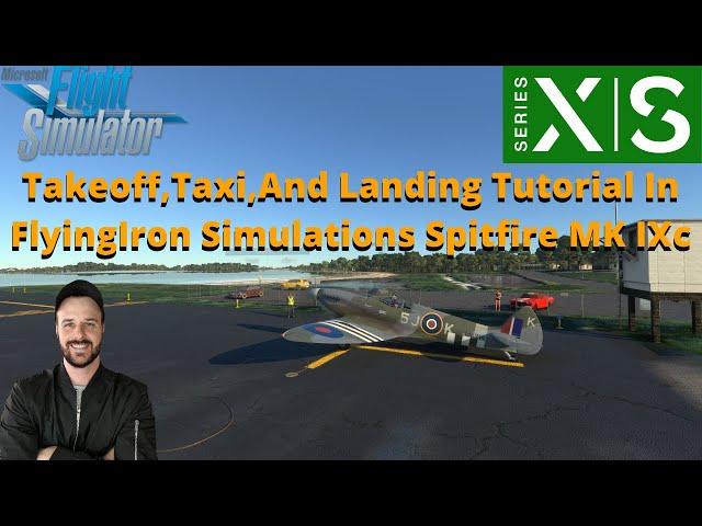 MSFS2020- Start Up,Taxi,Take off,And Landing [Full Tutorial] In FlyingIron's Spitfire MK IXc On XBOX