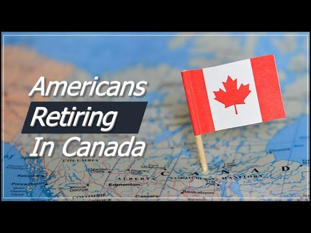 Retiring in Canada as an American