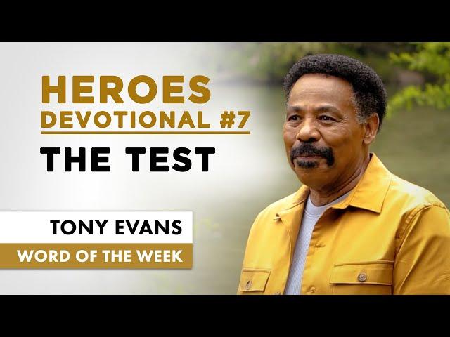 The Test of Faith - Heroes Devotional #7 - Tony Evans