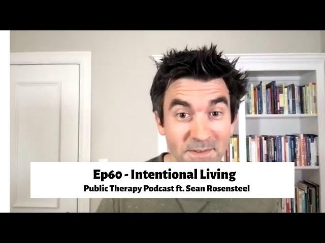 Ep60 - Intentional Living Ft. Sean Rosensteel [Public Therapy Podcast]