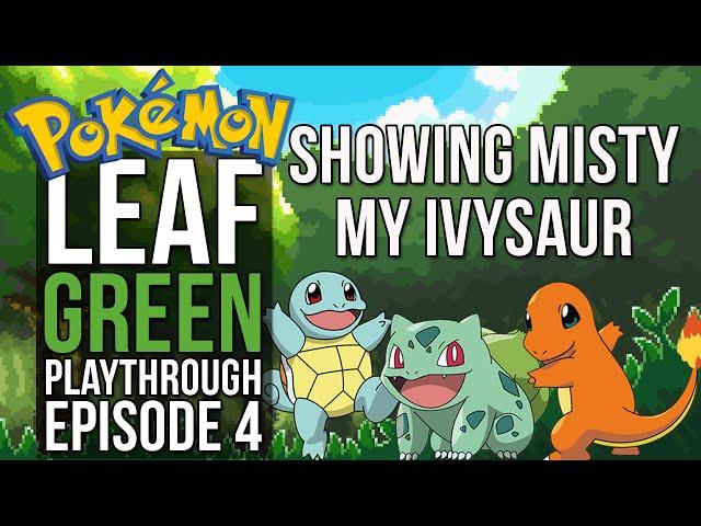 MISTY GETS REKT, GRUDGE MATCH WITH GARY| Pokemon Leaf Green Playthrough Ep. 4