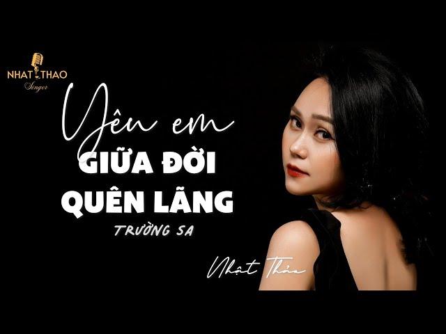 YÊU EM GIỮA ĐỜI QUÊN LÃNG | Trường Sa | Nhật Thảo ca | Phòng trà Trịnh Ca LIVE