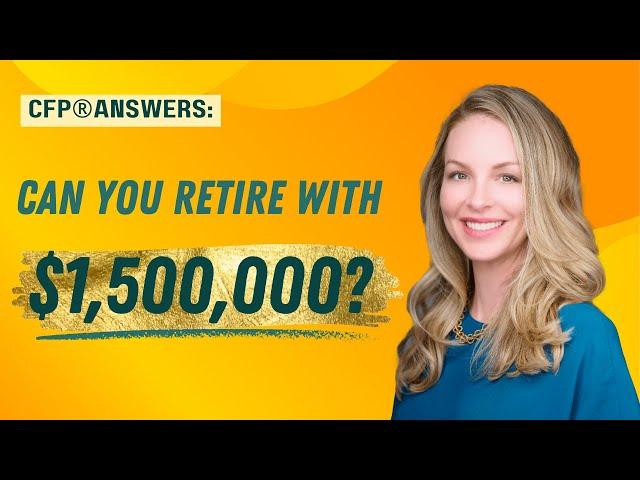 CFP® Answers: Can You Retire with 1.5 Million Dollars? | Julia Lembcke, CFP | URS Advisory