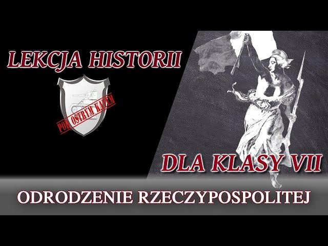 Odrodzenie Rzeczypospolitej - Klasa 7 - Lekcje historii pod ostrym kątem