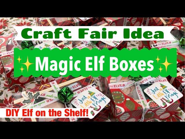 Craft Fair Idea #1: MAGIC ELF BOXES 2022