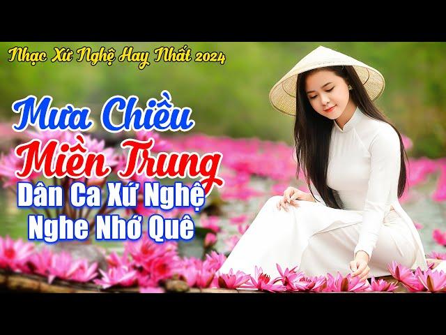 LK Mưa Chiều Miền Trung - LK Dân Ca Xứ Nghệ 2024, LK Nhạc Quê Hương Trữ Tình Đặc Sắc