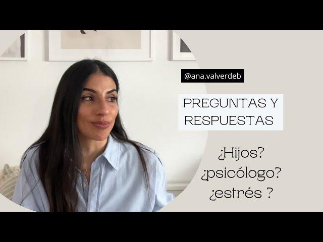 Q&A: ¿HIJOS? ¿ANSIEDAD? ¿NOS MUDAMOS?