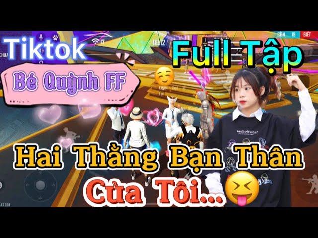 Tik Tok Free Fire | Phim ngắn: ''Hai Thằng Bạn Thân Của Tôi' FULL Tập | Bé Quỳnh FF