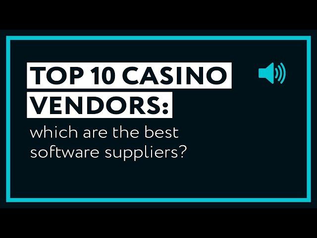 Top 10 Casino Vendors: Which Are the Best Software Suppliers