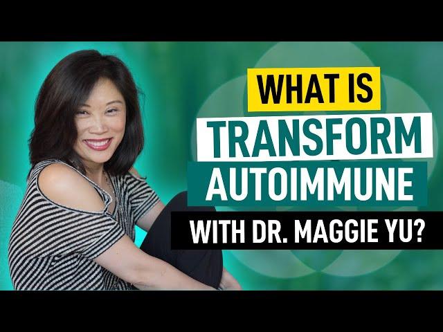 What is Transform Autoimmune with Dr. Maggie Yu?