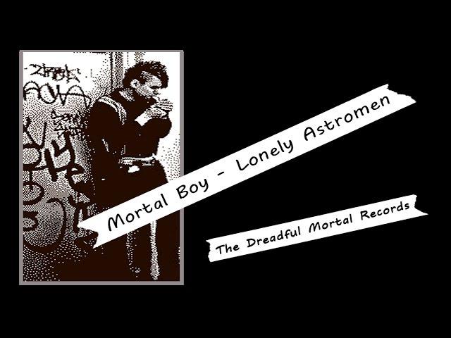 Mortal Boy - Lonely Astromen