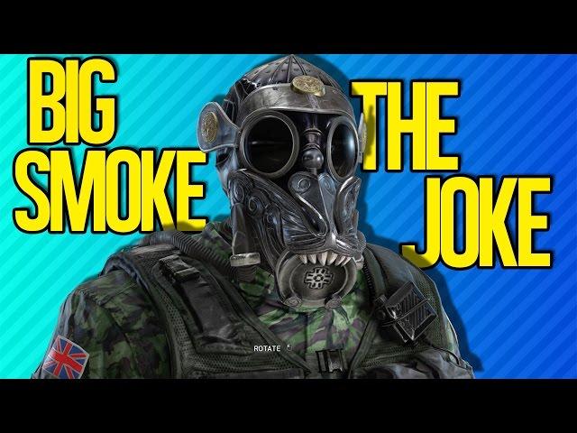 BIG SMOKE THE JOKE | Rainbow Six Siege