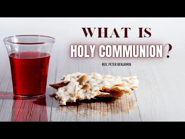 What is Holy Communion? || Rev Peter Benjamin
