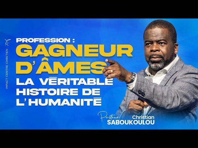 PROFESSION : GAGNEURS D'ÂMES LA VÉRITABLE HISTOIRE DE L'HUMANITÉ  - Ps Christian SABOUKOULOU