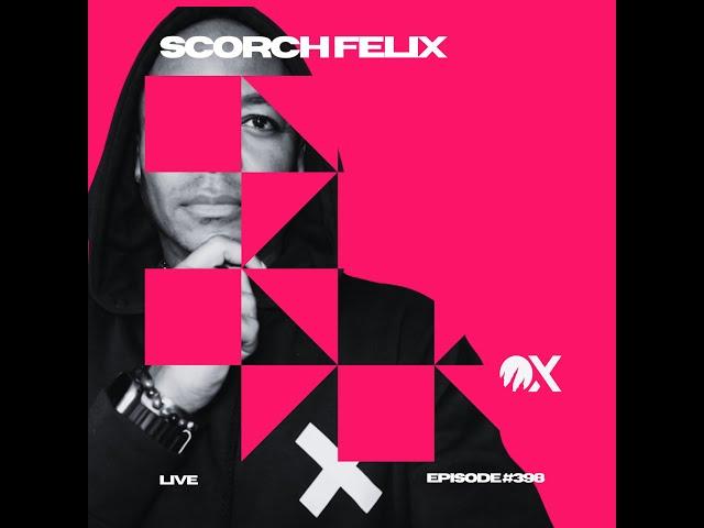 Scorch Felix Live #398 (Radio show Mix)