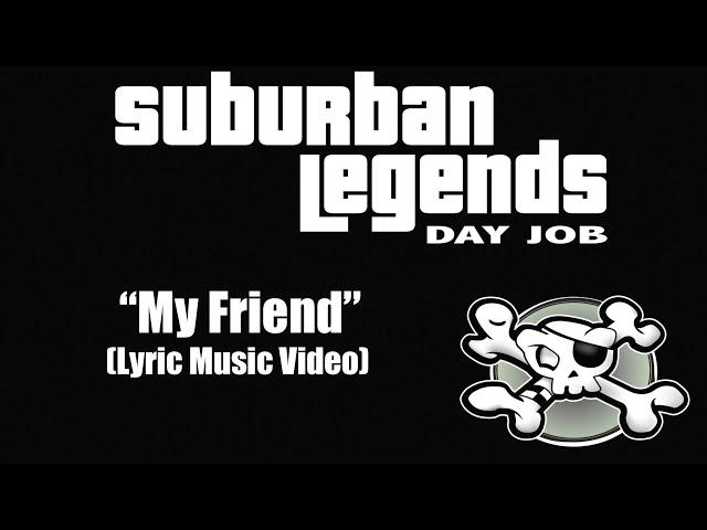 "My Friend" Suburban Legends Day Job (Lyric Music Video)