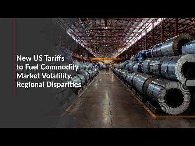 New US Tariffs to Fuel Commodity Market Volatility, Regional Disparities