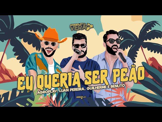 AgroPlay, @LuanPereiraLP, @GuilhermeeBenuto - Eu Queria Ser Peão (AgroPlay Verão 2)