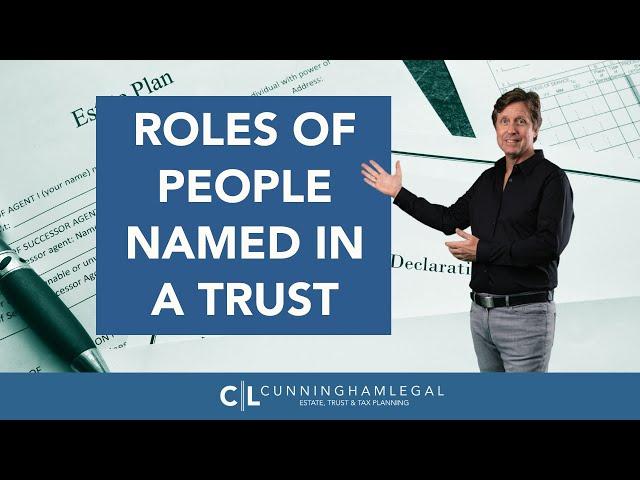 Roles of People Named in a Trust: Trustees, Beneficiaries, & More