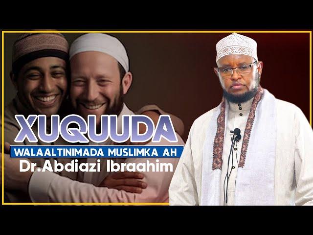 XUQUUDA WALAALTINIMADA MUSLIMKA AH || Dr.Abdiaziz Ibrahim