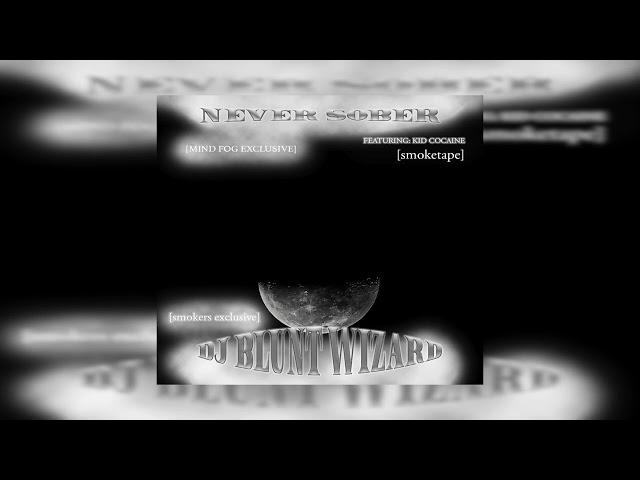 DJ BLUNT WIZARD - NEVER SOBER [FULL ALBUM] [smoketape] MindFog Exclusive